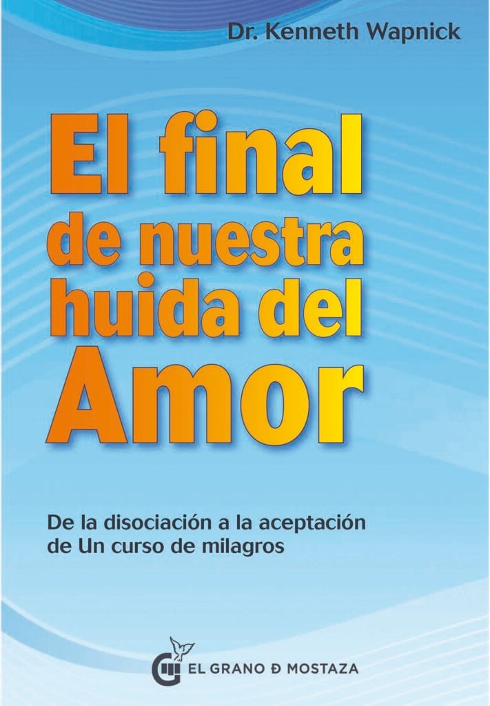 Portada del libro El final de nuestra huida del Amor de Kenneth Wapnick